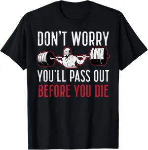 Dont Worry Youll Pass Out Before Die Gym Funny Workout Men T-Shirt