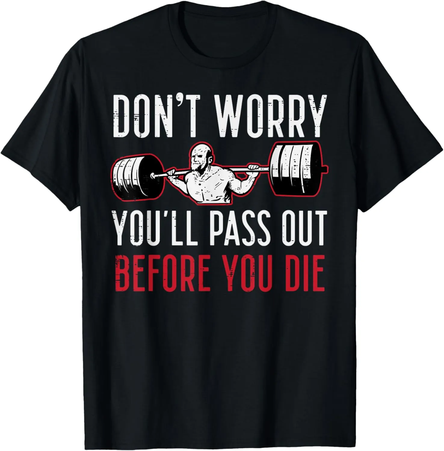 Dont Worry Youll Pass Out Before Die Gym Funny Workout Men T-Shirt