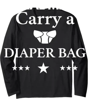 Real Men Carry A Diaper Bag Long Sleeve