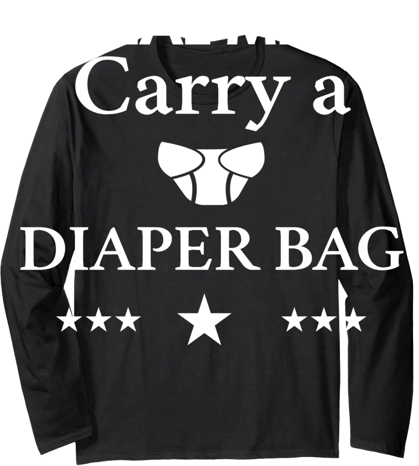Real Men Carry A Diaper Bag Long Sleeve