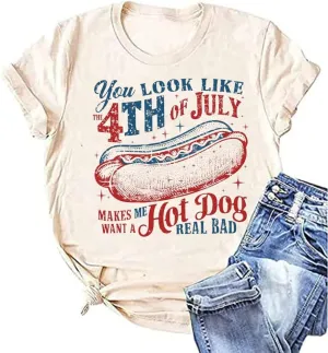 Women You Look Like 4th of July Makes Me Want A Hot Dog Real Bad Graphic Patriotic Shirts Vintage Memorial Tops Tee